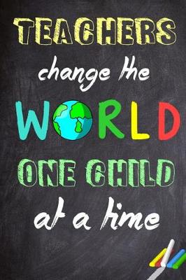 Book cover for Teachers Change The World One Child At A Time