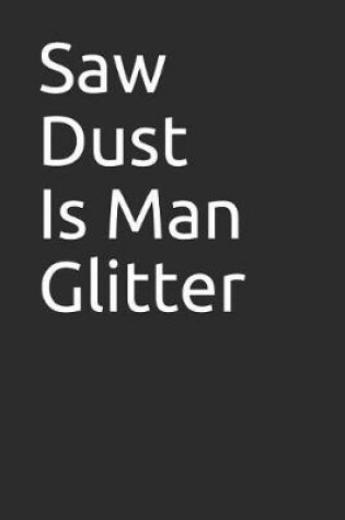 Cover of Saw Dust Is Man Glitter
