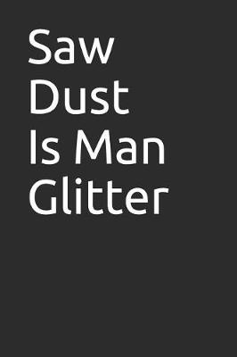 Book cover for Saw Dust Is Man Glitter