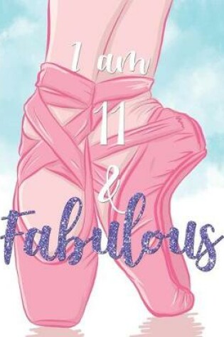 Cover of I Am 11 & Fabulous