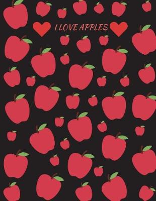 Book cover for I Love Apples Journal Notebook Planner Memo Book Diary 8.5 X 11 (150 Pages)