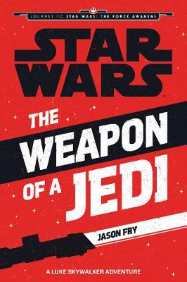 Book cover for Star  Wars: The Force Awakens: The Weapon of a Jedi