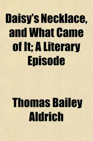 Cover of Daisy's Necklace, and What Came of It; A Literary Episode