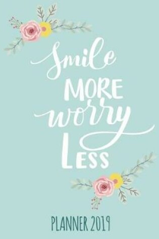 Cover of Smile More, Worry Less. Planner 2019