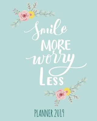 Book cover for Smile More, Worry Less. Planner 2019