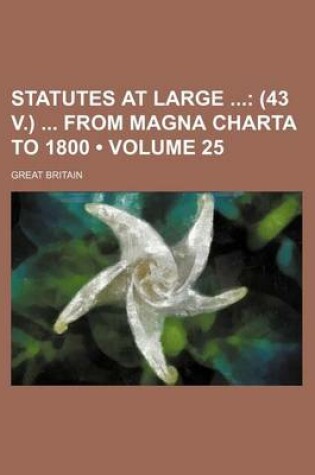 Cover of Statutes at Large (Volume 25); (43 V.) from Magna Charta to 1800