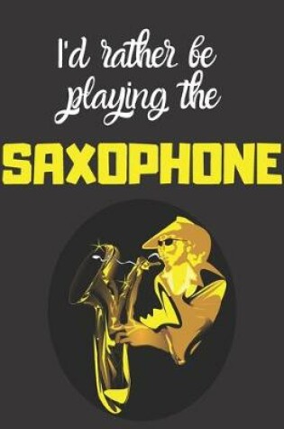 Cover of I'd rather be playing the saxaphone