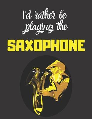 Book cover for I'd rather be playing the saxaphone