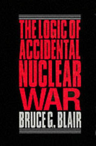 Cover of The Logic of Accidental Nuclear War