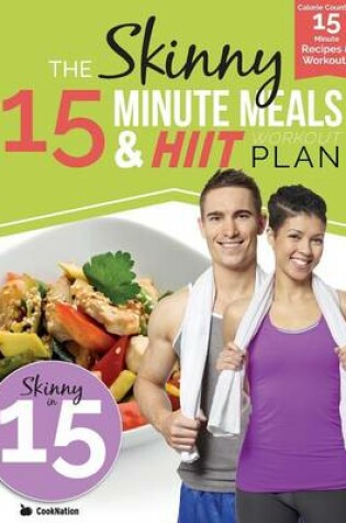 Cover of The Skinny 15 Minute MEALS & HIIT Workout Plan