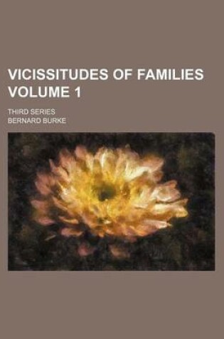 Cover of Vicissitudes of Families Volume 1; Third Series