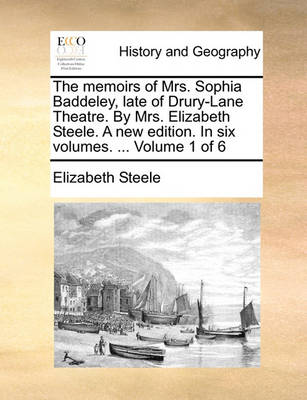 Book cover for The Memoirs of Mrs. Sophia Baddeley, Late of Drury-Lane Theatre. by Mrs. Elizabeth Steele. a New Edition. in Six Volumes. ... Volume 1 of 6