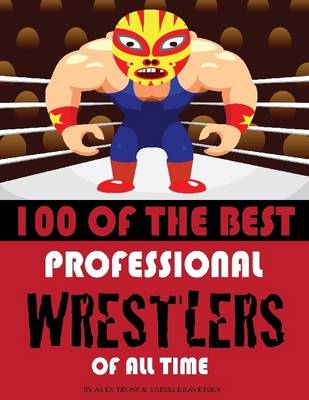 Book cover for 100 of the Best Professional Wrestlers of All Time