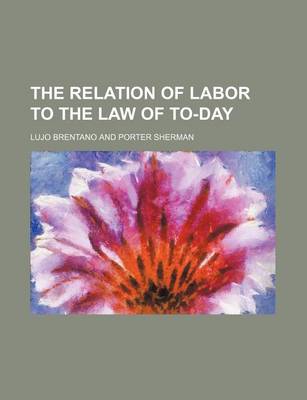 Book cover for The Relation of Labor to the Law of To-Day