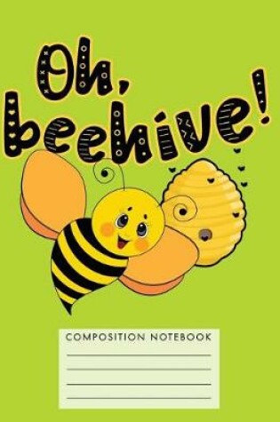 Cover of Oh, Beehive! Composition Notebook