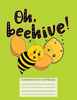 Book cover for Oh, Beehive! Composition Notebook
