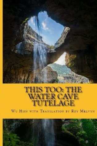 Cover of This Too: The Water Cave Tutelage