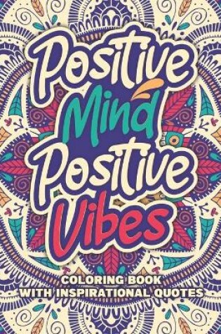 Cover of Positive Mind Positive Vibes - Coloring Book with Inspirational Quotes