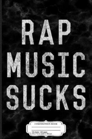 Cover of Vintage Rap Music Sucks Composition Notebook