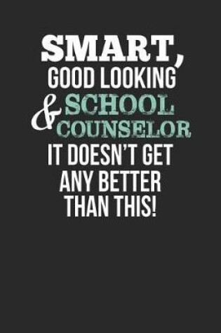 Cover of Smart, Good Looking & School Counselor, It Doesn't Get Any Better Than This!