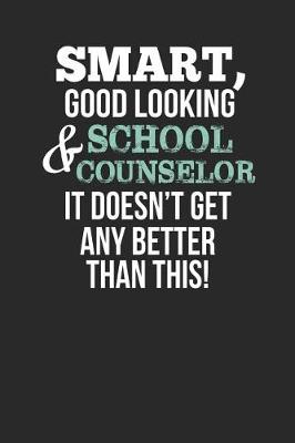 Book cover for Smart, Good Looking & School Counselor, It Doesn't Get Any Better Than This!