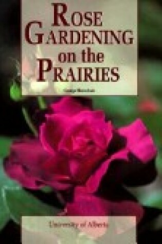 Cover of Rose Gardening on the Prairies