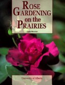 Book cover for Rose Gardening on the Prairies