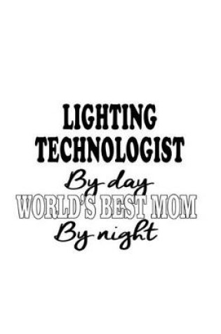 Cover of Lighting Technologist By Day World's Best Mom By Night