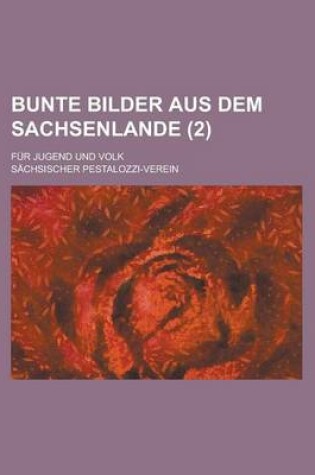 Cover of Bunte Bilder Aus Dem Sachsenlande; Fur Jugend Und Volk (2)