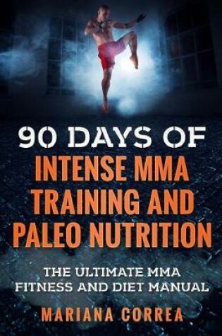 Cover of 90 Days of Intense Mma Training and Paleo Nutrition