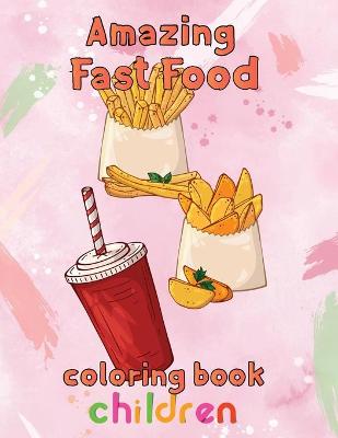 Book cover for Amazing Fast Food Coloring Book Children