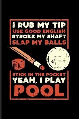 Book cover for I Rub My Tip Use Good English Stroke My Shaft...