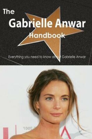 Cover of The Gabrielle Anwar Handbook - Everything You Need to Know about Gabrielle Anwar