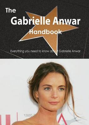 Book cover for The Gabrielle Anwar Handbook - Everything You Need to Know about Gabrielle Anwar