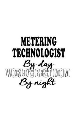 Cover of Metering Technologist By Day World's Best Mom By Night