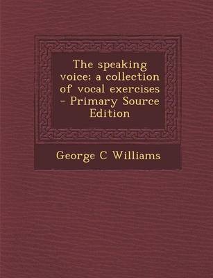 Book cover for The Speaking Voice; A Collection of Vocal Exercises - Primary Source Edition