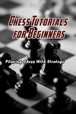 Book cover for Chess Tutorials for Beginners