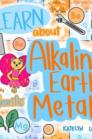 Cover of Learn about Alkaline Earth Metals with Bearific(R)