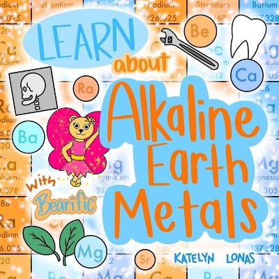 Book cover for Learn about Alkaline Earth Metals with Bearific(R)