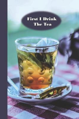 Book cover for First I Drink The Tea