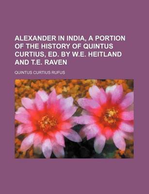 Book cover for Alexander in India, a Portion of the History of Quintus Curtius, Ed. by W.E. Heitland and T.E. Raven