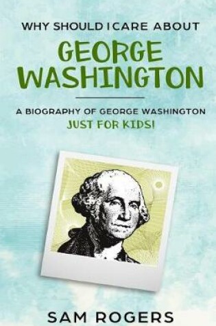 Cover of Why Should I Care About George Washington