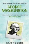 Book cover for Why Should I Care About George Washington