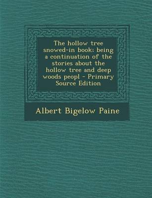 Book cover for The Hollow Tree Snowed-In Book; Being a Continuation of the Stories about the Hollow Tree and Deep Woods Peopl - Primary Source Edition