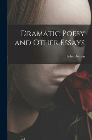 Cover of Dramatic Poesy and Other Essays