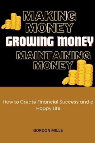 Cover of Making Money, Growing Money and Maintaining Money