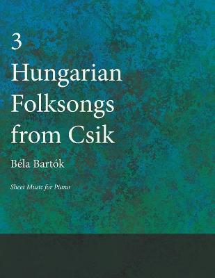 Book cover for Three Hungarian Folksongs from Csik - Sheet Music for Piano