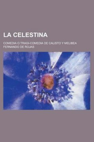 Cover of La Celestina; Comedia O Tragi-Comedia de Calisto y Melibea