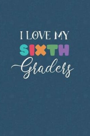 Cover of I Love My Sixth Graders