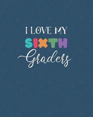 Book cover for I Love My Sixth Graders